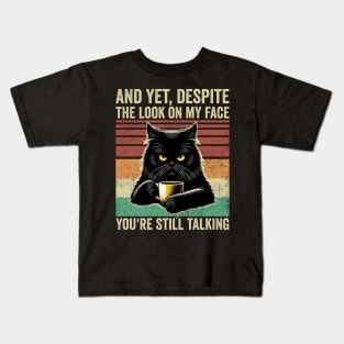 And Yet Despite The Look On My Face Funny Cat Coffee Kids T-Shirt
